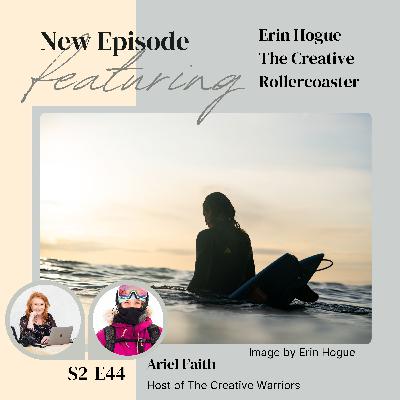 E44 The Creative Rollercoaster: Erin Hogue Navigating Passion and Resilience E44 The Creative Rollercoaster: Erin Hogue Navigating Passion and Resilience
