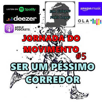 Jornada do Movimento #5 - Ser um Péssimo Corredor