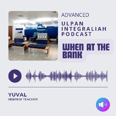 When at the bank (Advanced Level) | Learn Hebrew with Ulpan Integraliah Podcast When at the bank (Advanced Level) | Learn Hebrew with Ulpan Integraliah Podcast