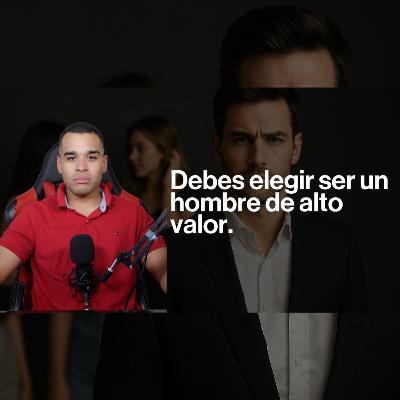 Elige Ser un Hombre de Alto Valor (O serás el SIMP de la que te gusta)
