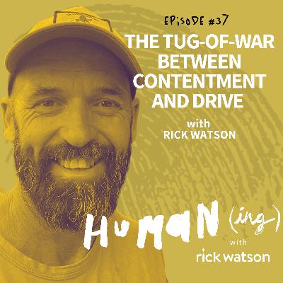 #37: The tug-of-war between contentment and drive with Rick Watson