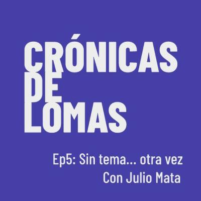 Sin Tema... Otra Vez!! Con Julio Mata