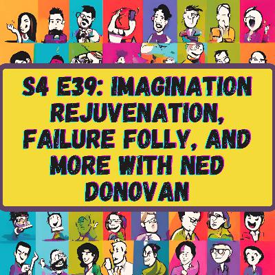 Imagination Rejuvenation, Failure Folly, and More with Ned Donovan