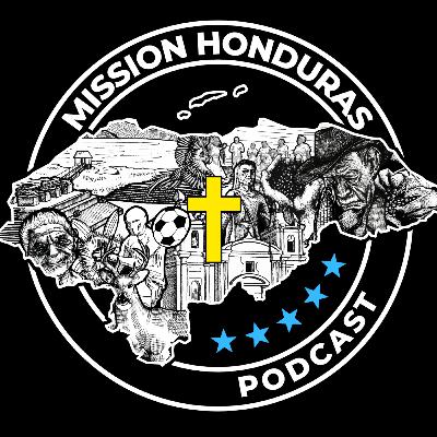 SUMISION SAGRADA - Message Report #1 - Mission Honduras Podcast#43