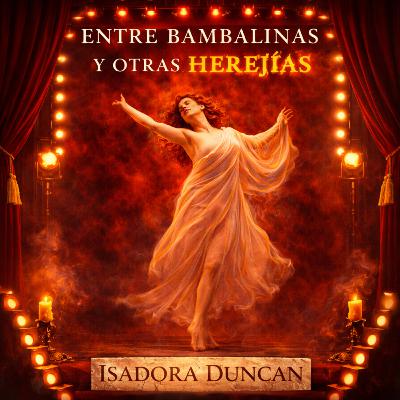 ISADORA DUNCAN: la mujer que danzó la libertad ISADORA DUNCAN: la mujer que danzó la libertad