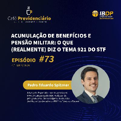 #73 - Acumulação de Benefícios e Pensão Militar: O que (realmente) diz o Tema 921 do STF