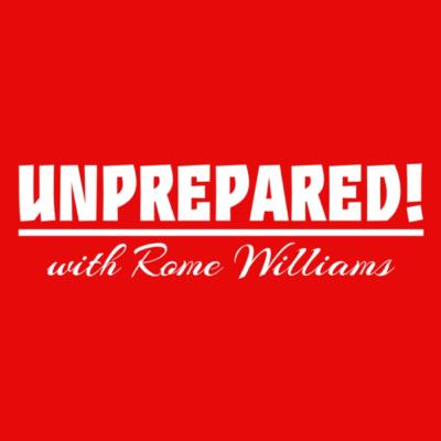 UNPREPARED with Rome Williams - S1, Ep.1