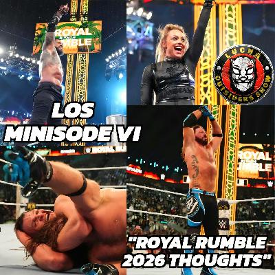 LOS Minisode VI "Royal Rumble 2026 Thoughts"