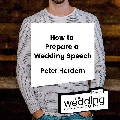 Episode 98: How To Prepare A Wedding Speech with Pete The Celebrant Episode 98: How To Prepare A Wedding Speech with Pete The Celebrant