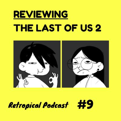 The Last of Us 2 - A Disappointed Review (Spoilers!) | Retropical Podcast #9 [2/2]