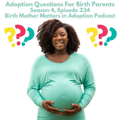 Birth Mother Matters in Adoption Season 4, Episode 234: Adoption Questions For Birth Parents