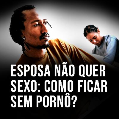 Esposa não quer sexo: como ficar sem pornô? Esposa não quer sexo: como ficar sem pornô?
