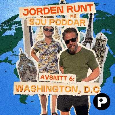 JORDEN RUNT PÅ SJU PODDAR: WASHINGTON, D.C.