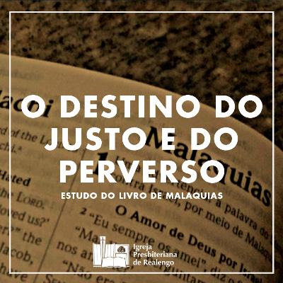O Destino Do Justo E O Destino Do Perverso - Ml 3:13-4:6