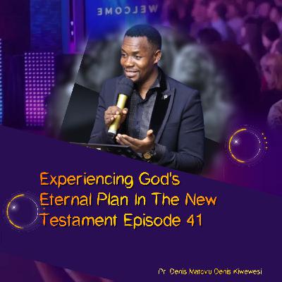 EXPERIENCING GOD'S ETERNAL PLAN IN THE NEW TESTAMENT EP 41.mp3