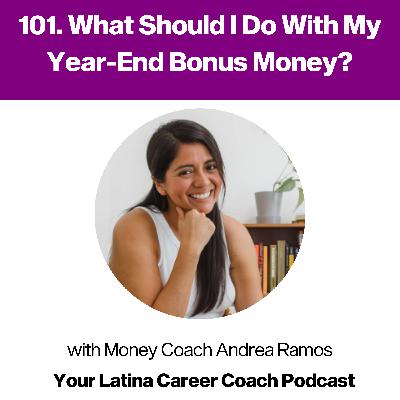 101. What Should I Do With My Year-End Bonus Money? with Money Coach Andrea Ramos