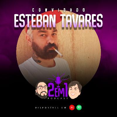 ESTEBAN TAVARES - 2em1 Podcast #025