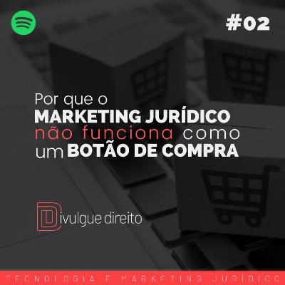 Marketing Jurídico: Por que o marketing para advogados não funciona como um botão de compra #2 Marketing Jurídico: Por que o marketing para advogados não funciona como um botão de compra #2