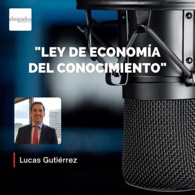 “Ley de economía del conocimiento”: Lucas Gutiérrez