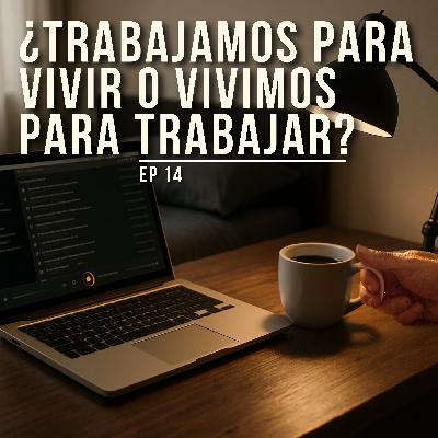 EP 14 | ¿Trabajamos para vivir o vivimos para trabajar? - Remote work, burnout y la búsqueda del equilibrio en la adultez o cómo aprender de la Gen Z..