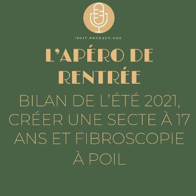 Bilan de l'été 2021, créer une secte à 17 ans et fibroscopie à poil