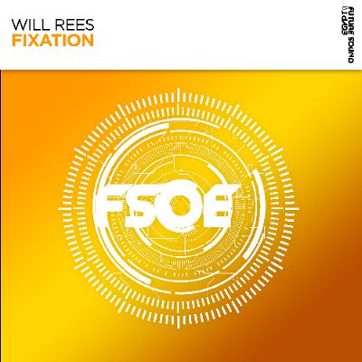 Will Rees - Fixation [FSOE] OUT NOW