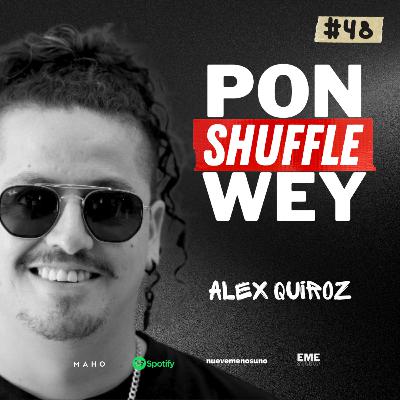 ALEX QUIROZ | PON SHUFFLE WEY con DAN BOJORGES | #48
