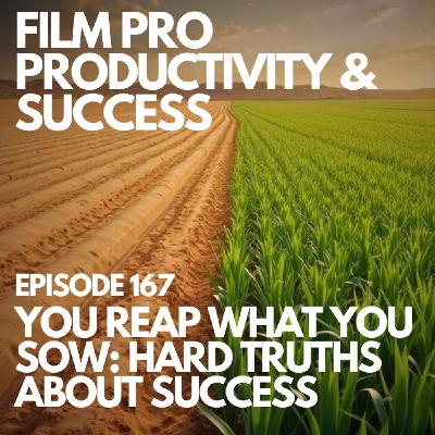 YOU REAP WHAT YOU SOW: HARD TRUTHS ABOUT SUCCESS #167
