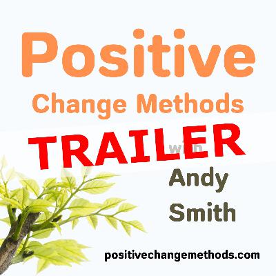 New Podcast Trailer – Positive Change Methods with Andy Smith!