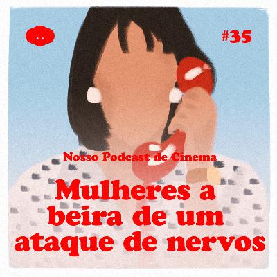 #35 - Mulheres à Beira de um Ataque de Nervos