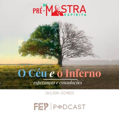 "O Céu e o Inferno: Esperanças e consolações" com Wilson Gomes