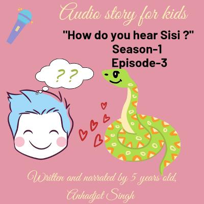 Kids story- How do you hear Sisi? Kids story- How do you hear Sisi?