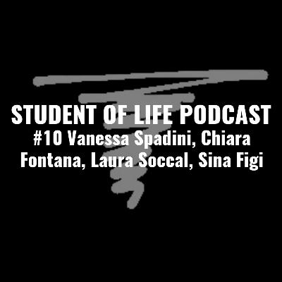 STUDENT OF LIFE PODCAST (SPECIAL) - Vanessa Spadini, Chiara Fontana, Laura Soccal, Sina Figi #10