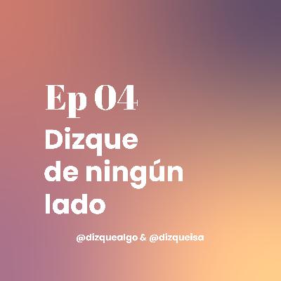 Ep04 | Dizque de ningún lado | El episodio donde quedarse y pertenecer no siempre es lo mismo
