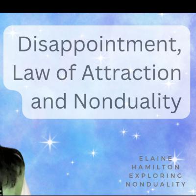 Disappointment, Law of Attraction and Nonduality