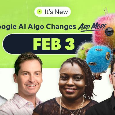 It’s New 2/3: Google algorithm changes for AI Search, crawling challenges, ChatGPT is more visual and Google Ads