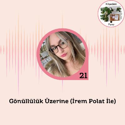 Gönüllülük Üzerine (İrem Polat ile)