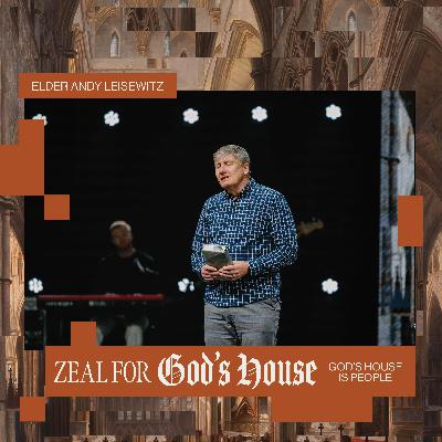 Zeal For God's House: God's House Is People – Andy Leisewitz