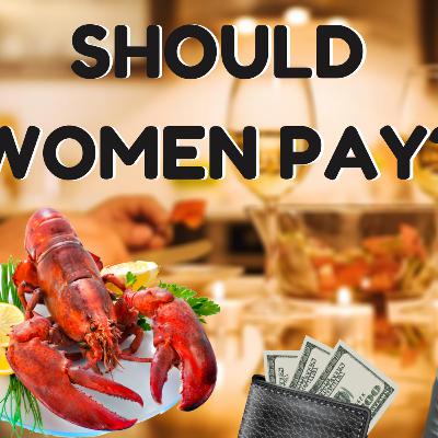 #09: Who Pays On The First Date? Should Women Pay?