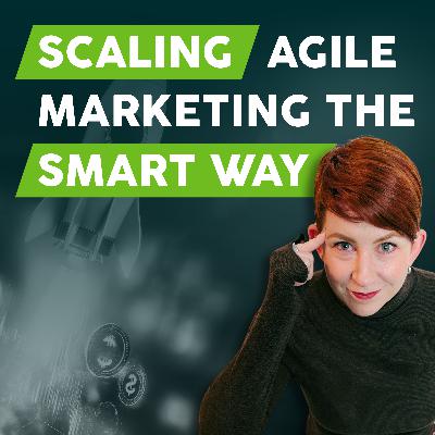 Scaling Agile Marketing the Smart Way Scaling Agile Marketing the Smart Way