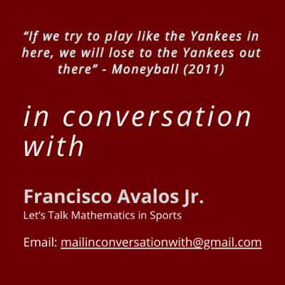 Season 2 Episode 4: In Conversation with Francisco Avalos Jr.: Let's Talk Mathematics in Sports! Season 2 Episode 4: In Conversation with Francisco Avalos Jr.: Let's Talk Mathematics in Sports!