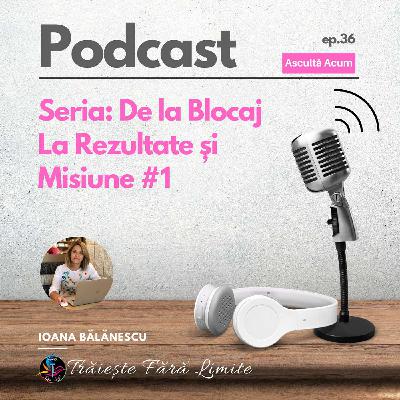 EP #36. Seria: De la Blocaj La Rezultate și Misiune #1