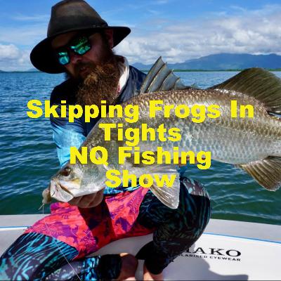 Skipping Frogs In Tights NQ Fishing Show