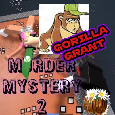 Gorrila Grant YouTube Channel and Murder Mystery 2