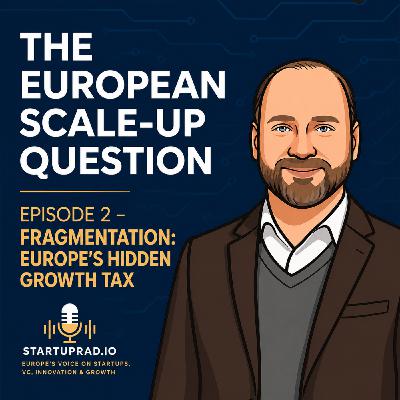 The European Scale-Up Question Ep. 2 — Europe’s Hidden Growth Tax