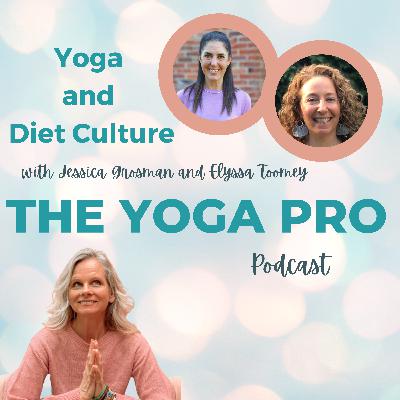Yoga and Diet Culture with Jessica Grosman and Elyssa Toomey
