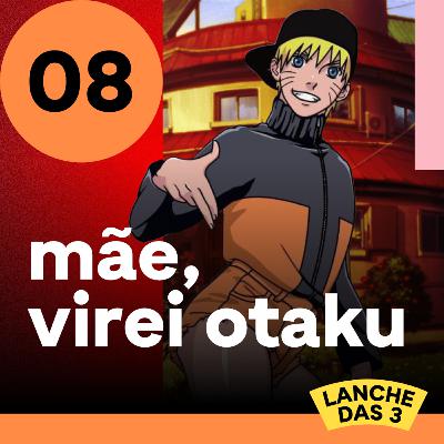 #8 - Mãe, virei otaku feat. @houseofslovakia