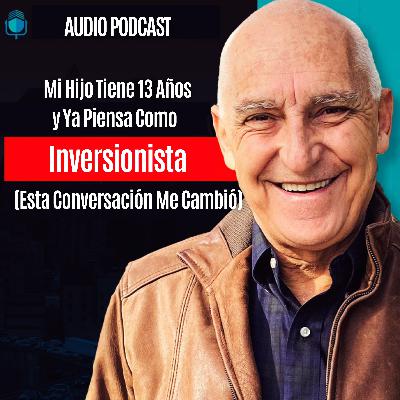 Mi Hijo Tiene 13 Años y Ya Piensa Como Inversionista (Esta Conversación Me Cambió) Mi Hijo Tiene 13 Años y Ya Piensa Como Inversionista (Esta Conversación Me Cambió)