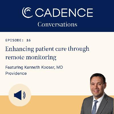Enhancing patient care through remote monitoring, with Providence's Dr. Ken Kooser