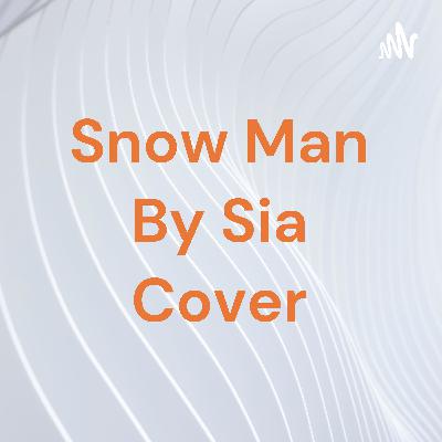 Snow man Sia cover